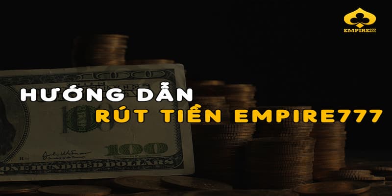 Hướng dẫn cụ thể các bước nạp tiền đơn giản tại empire777